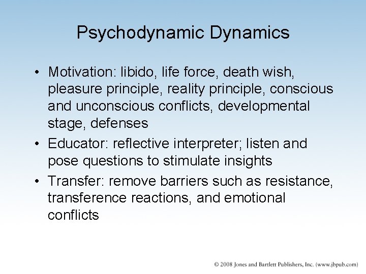 Psychodynamic Dynamics • Motivation: libido, life force, death wish, pleasure principle, reality principle, conscious