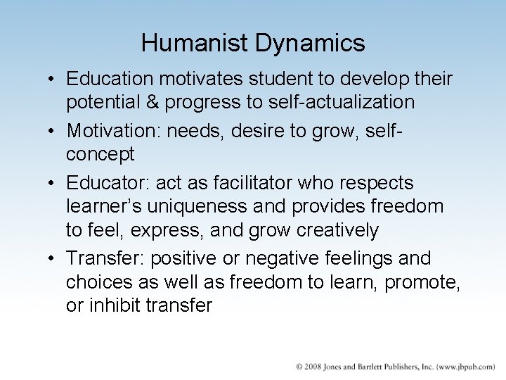 Humanist Dynamics • Education motivates student to develop their potential & progress to self-actualization