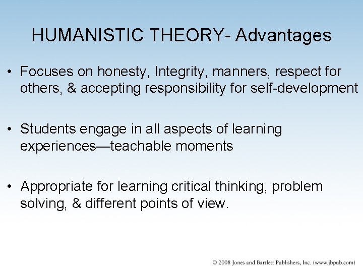 HUMANISTIC THEORY- Advantages • Focuses on honesty, Integrity, manners, respect for others, & accepting