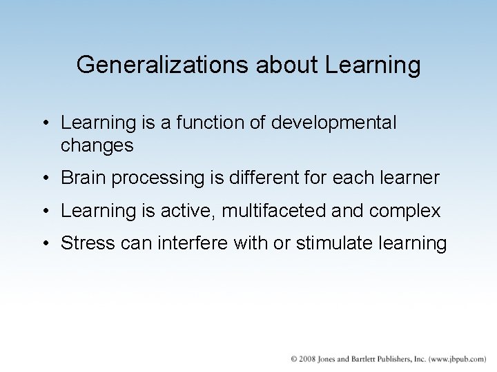 Generalizations about Learning • Learning is a function of developmental changes • Brain processing