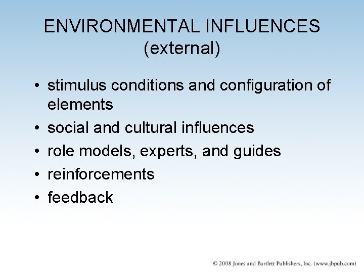 ENVIRONMENTAL INFLUENCES (external) • stimulus conditions and configuration of elements • social and cultural