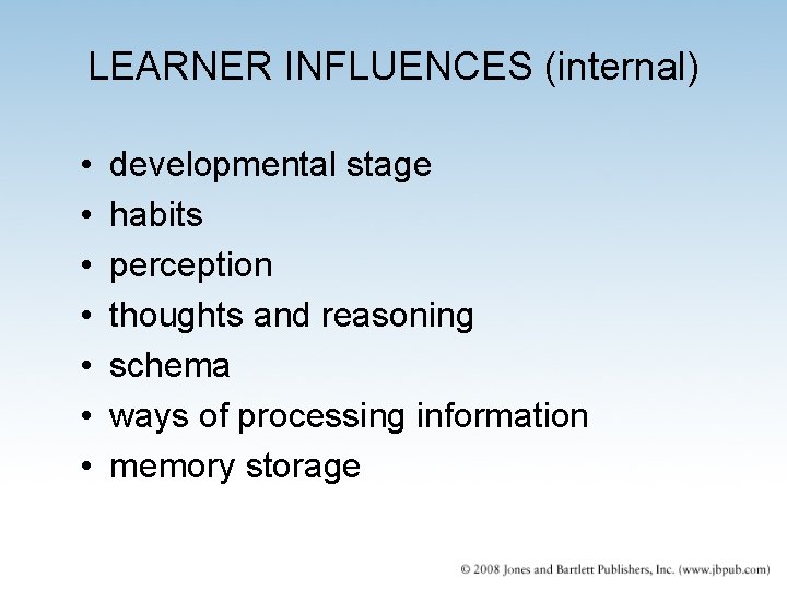 LEARNER INFLUENCES (internal) • • developmental stage habits perception thoughts and reasoning schema ways