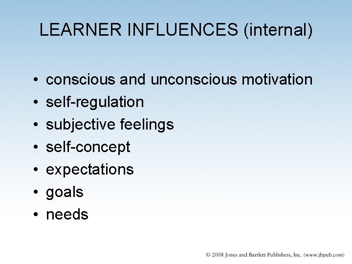 LEARNER INFLUENCES (internal) • • conscious and unconscious motivation self-regulation subjective feelings self-concept expectations