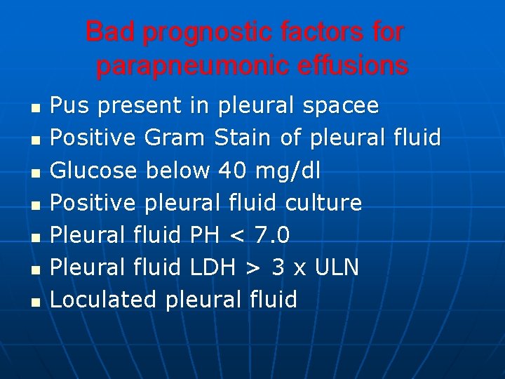 Bad prognostic factors for parapneumonic effusions n n n n Pus present in pleural Bad prognostic factors for parapneumonic effusions n n n n Pus present in pleural