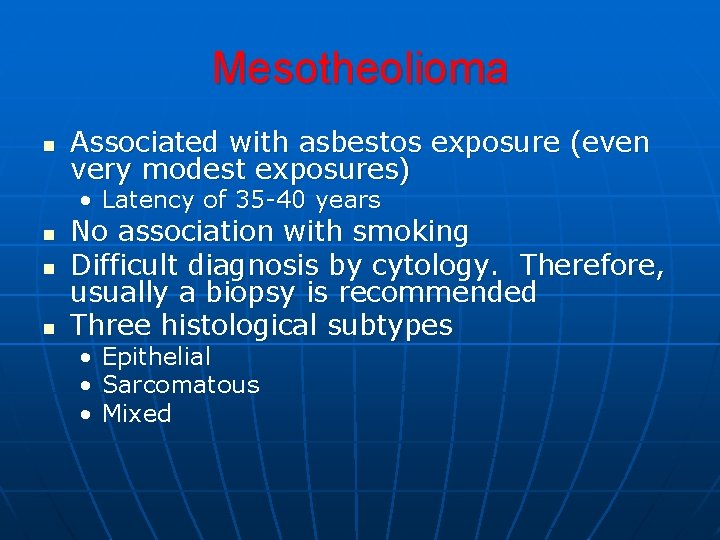 Mesotheolioma n Associated with asbestos exposure (even very modest exposures) • Latency of 35 Mesotheolioma n Associated with asbestos exposure (even very modest exposures) • Latency of 35