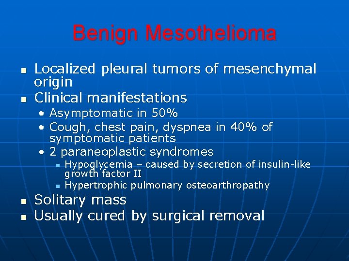Benign Mesothelioma n n Localized pleural tumors of mesenchymal origin Clinical manifestations • Asymptomatic Benign Mesothelioma n n Localized pleural tumors of mesenchymal origin Clinical manifestations • Asymptomatic