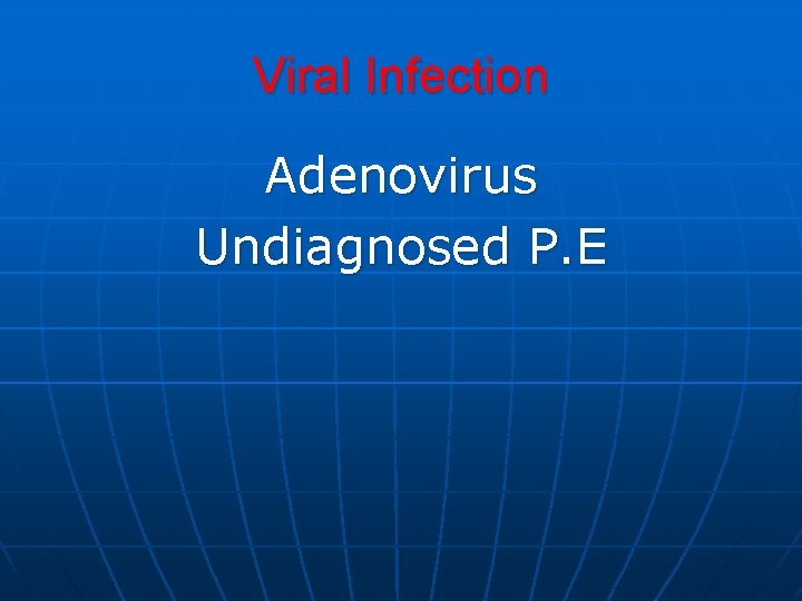 Viral Infection Adenovirus Undiagnosed P. E Viral Infection Adenovirus Undiagnosed P. E