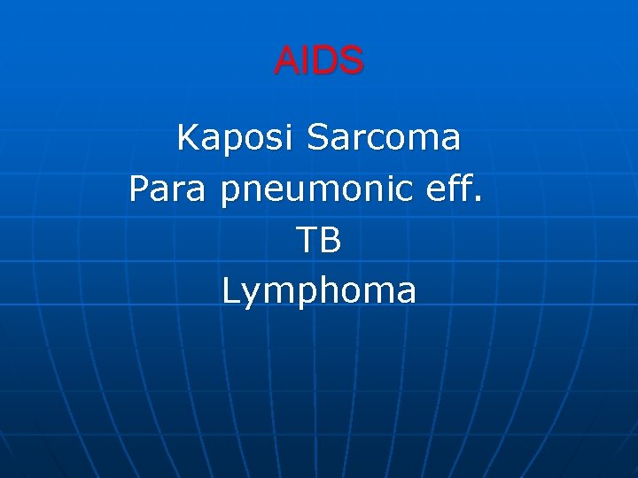AIDS Kaposi Sarcoma Para pneumonic eff. TB Lymphoma AIDS Kaposi Sarcoma Para pneumonic eff. TB Lymphoma