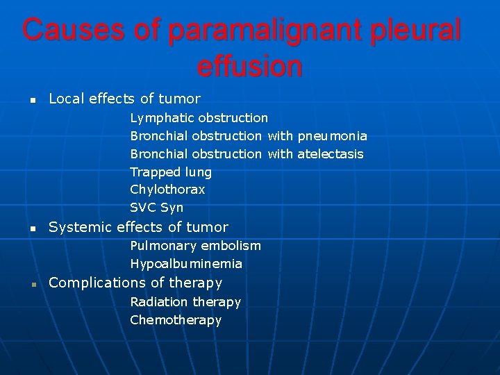 Causes of paramalignant pleural effusion n Local effects of tumor Lymphatic obstruction Bronchial obstruction Causes of paramalignant pleural effusion n Local effects of tumor Lymphatic obstruction Bronchial obstruction
