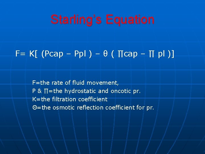 Starling’s Equation F= K[ (Pcap – Ppl ) – θ ( ∏cap – ∏ Starling’s Equation F= K[ (Pcap – Ppl ) – θ ( ∏cap – ∏