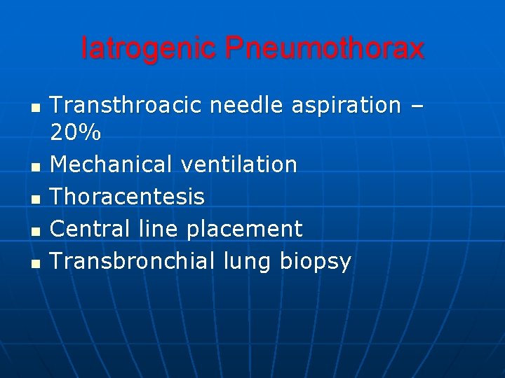 Iatrogenic Pneumothorax n n n Transthroacic needle aspiration – 20% Mechanical ventilation Thoracentesis Central Iatrogenic Pneumothorax n n n Transthroacic needle aspiration – 20% Mechanical ventilation Thoracentesis Central