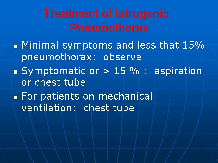 Treatment of Iatrogenic Pneumothorax n n n Minimal symptoms and less that 15% pneumothorax: Treatment of Iatrogenic Pneumothorax n n n Minimal symptoms and less that 15% pneumothorax: