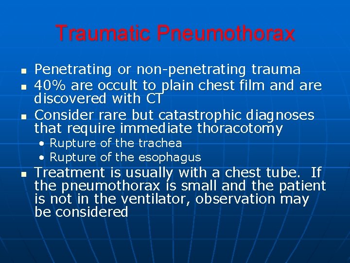 Traumatic Pneumothorax n n n Penetrating or non-penetrating trauma 40% are occult to plain Traumatic Pneumothorax n n n Penetrating or non-penetrating trauma 40% are occult to plain