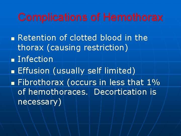 Complications of Hemothorax n n Retention of clotted blood in the thorax (causing restriction) Complications of Hemothorax n n Retention of clotted blood in the thorax (causing restriction)