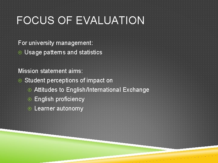 FOCUS OF EVALUATION For university management: Usage patterns and statistics Mission statement aims: Student
