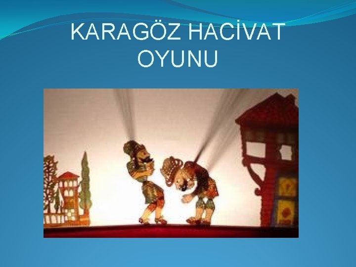 KARAGÖZ HACİVAT OYUNU 