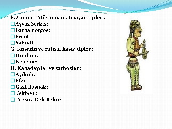 F. Zımmi – Müslüman olmayan tipler : �Ayvaz Serkis: �Barba Yorgos: �Frenk: �Yahudi: G.