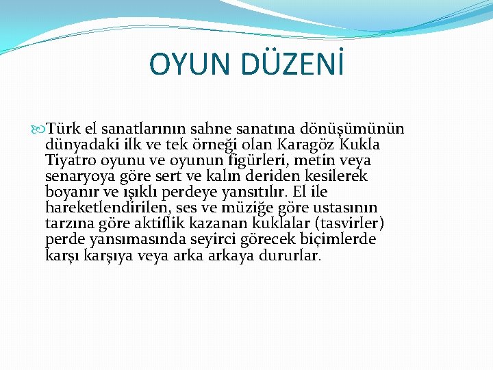 OYUN DÜZENİ Türk el sanatlarının sahne sanatına dönüşümünün dünyadaki ilk ve tek örneği olan