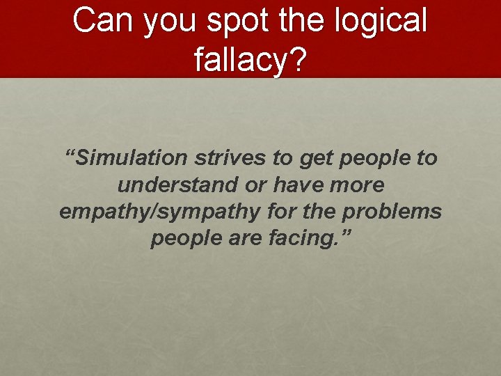 Can you spot the logical fallacy? “Simulation strives to get people to understand or