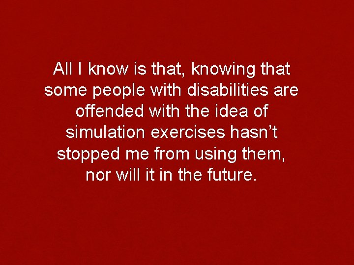 All I know is that, knowing that some people with disabilities are offended with