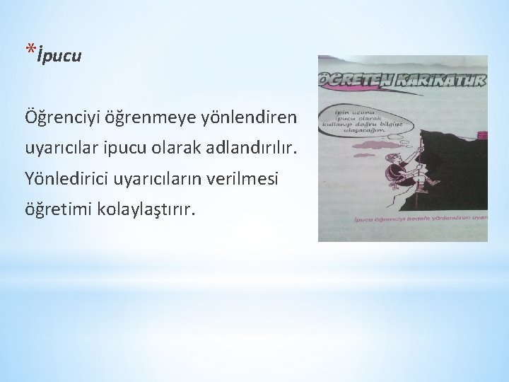 *İpucu Öğrenciyi öğrenmeye yönlendiren uyarıcılar ipucu olarak adlandırılır. Yönledirici uyarıcıların verilmesi öğretimi kolaylaştırır. 