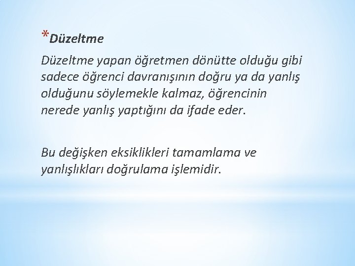 *Düzeltme yapan öğretmen dönütte olduğu gibi sadece öğrenci davranışının doğru ya da yanlış olduğunu