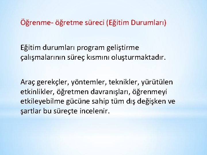 Öğrenme- öğretme süreci (Eğitim Durumları) Eğitim durumları program geliştirme çalışmalarının süreç kısmını oluşturmaktadır. Araç