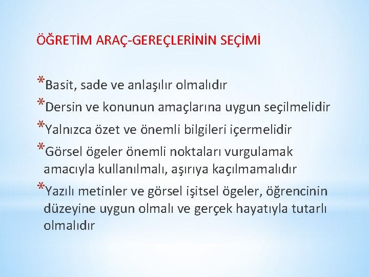 ÖĞRETİM ARAÇ-GEREÇLERİNİN SEÇİMİ *Basit, sade ve anlaşılır olmalıdır *Dersin ve konunun amaçlarına uygun seçilmelidir