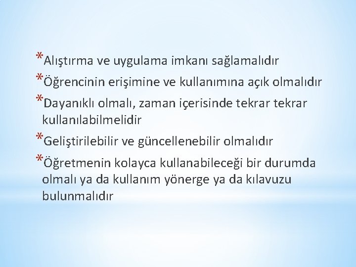 *Alıştırma ve uygulama imkanı sağlamalıdır *Öğrencinin erişimine ve kullanımına açık olmalıdır *Dayanıklı olmalı, zaman