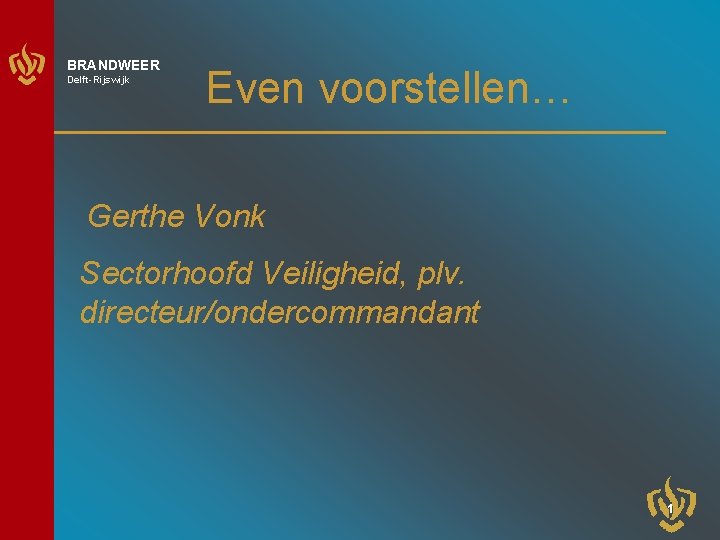 BRANDWEER Delft-Rijswijk Even voorstellen… Gerthe Vonk Sectorhoofd Veiligheid, plv. directeur/ondercommandant 1 