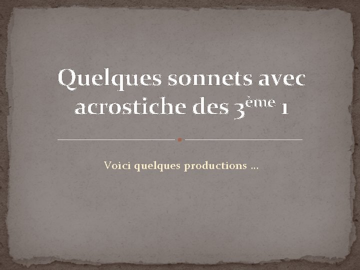 Quelques sonnets avec ème acrostiche des 3 1 Voici quelques productions … Quelques sonnets avec ème acrostiche des 3 1 Voici quelques productions …