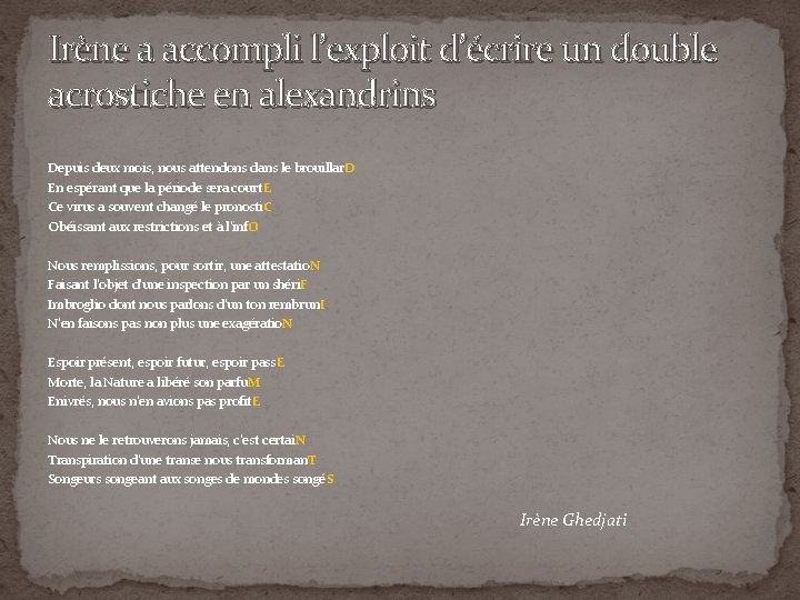 Irène a accompli l’exploit d’écrire un double acrostiche en alexandrins Depuis deux mois, nous Irène a accompli l’exploit d’écrire un double acrostiche en alexandrins Depuis deux mois, nous