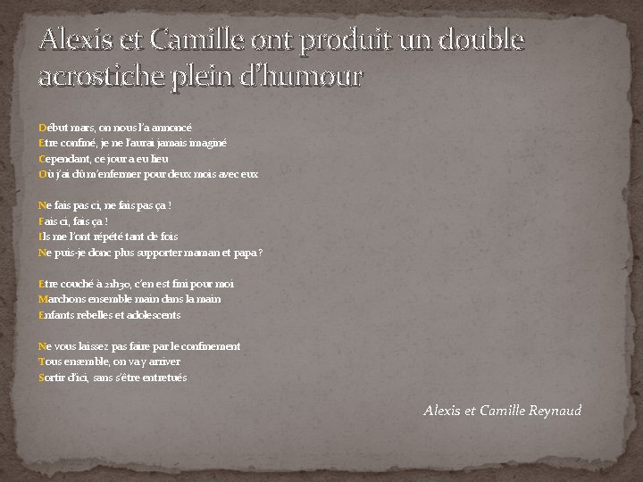 Alexis et Camille ont produit un double acrostiche plein d’humour Début mars, on nous Alexis et Camille ont produit un double acrostiche plein d’humour Début mars, on nous