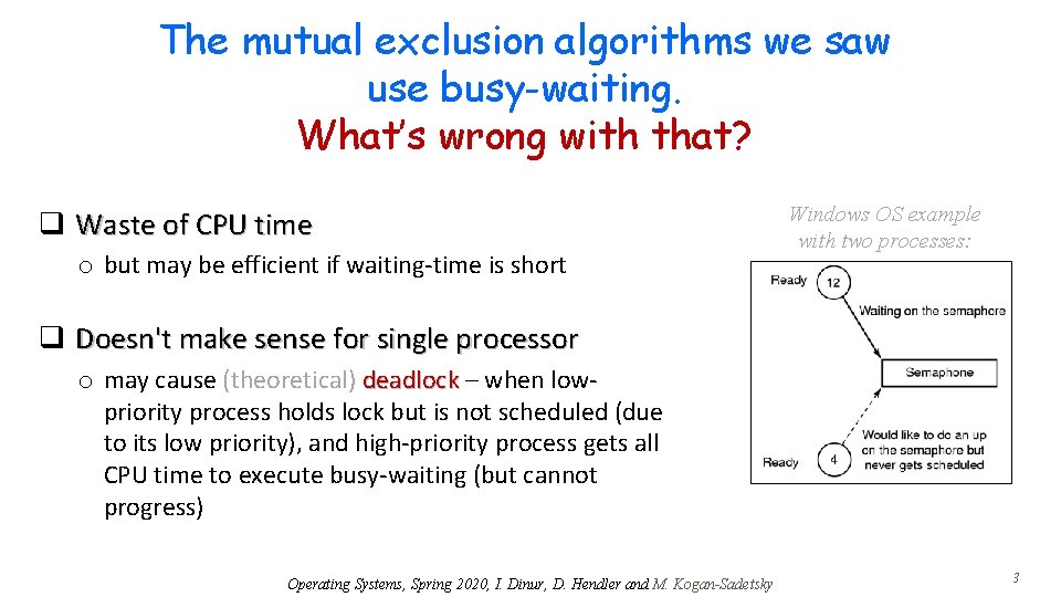 The mutual exclusion algorithms we saw use busy-waiting. What’s wrong with that? q Waste