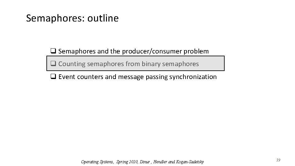 Semaphores: outline q Semaphores and the producer/consumer problem q Counting semaphores from binary semaphores