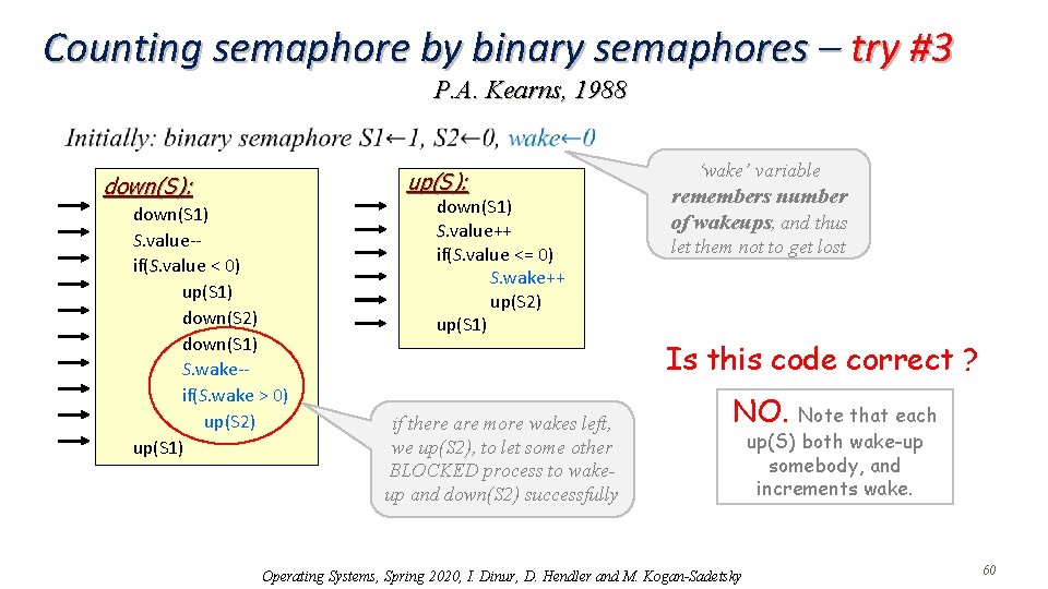 Counting semaphore by binary semaphores – try #3 P. A. Kearns, 1988 up(S): down(S):