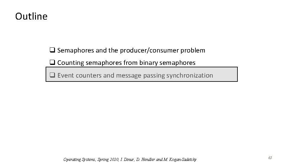 Outline q Semaphores and the producer/consumer problem q Counting semaphores from binary semaphores q