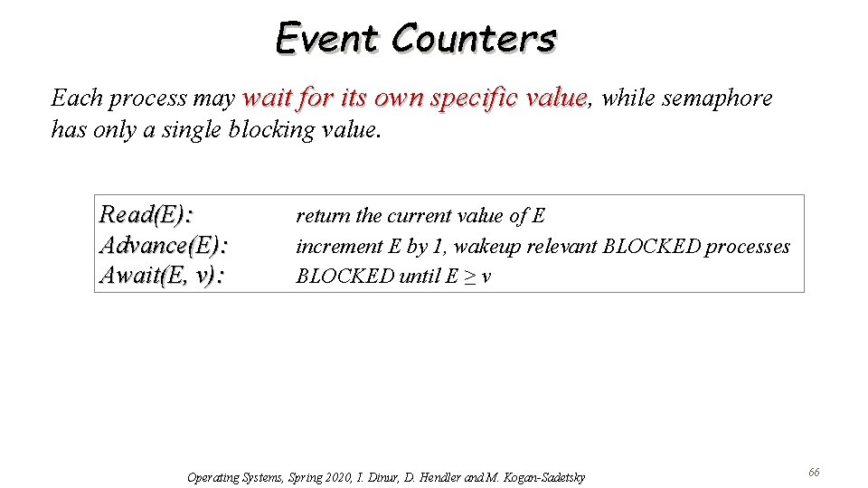Event Counters Each process may wait for its own specific value, while semaphore has
