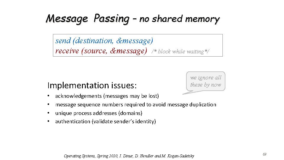 Message Passing – no shared memory send (destination, &message) receive (source, &message) /* block