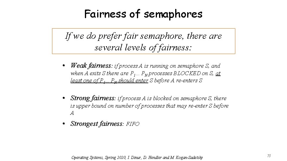 Fairness of semaphores If we do prefer fair semaphore, there are several levels of