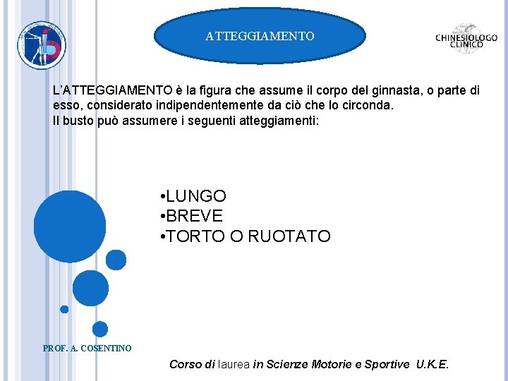 ATTEGGIAMENTO L’ATTEGGIAMENTO è la figura che assume il corpo del ginnasta, o parte di