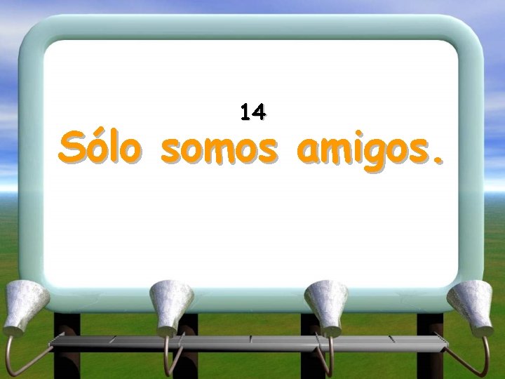 14 Sólo somos amigos. 