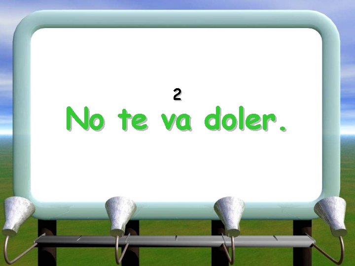 2 No te va doler. 