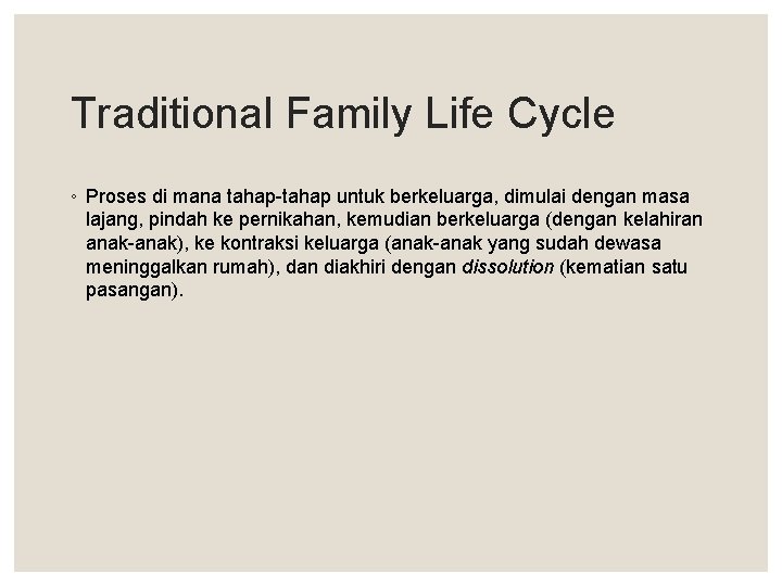 Traditional Family Life Cycle ◦ Proses di mana tahap-tahap untuk berkeluarga, dimulai dengan masa