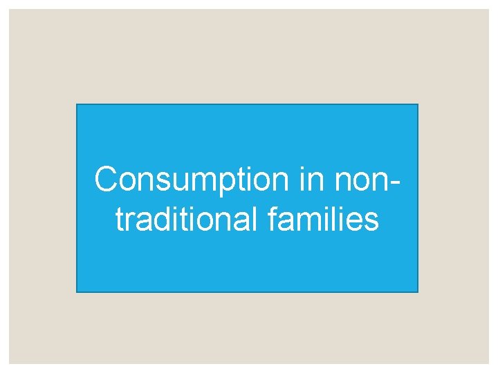 Consumption in nontraditional families 