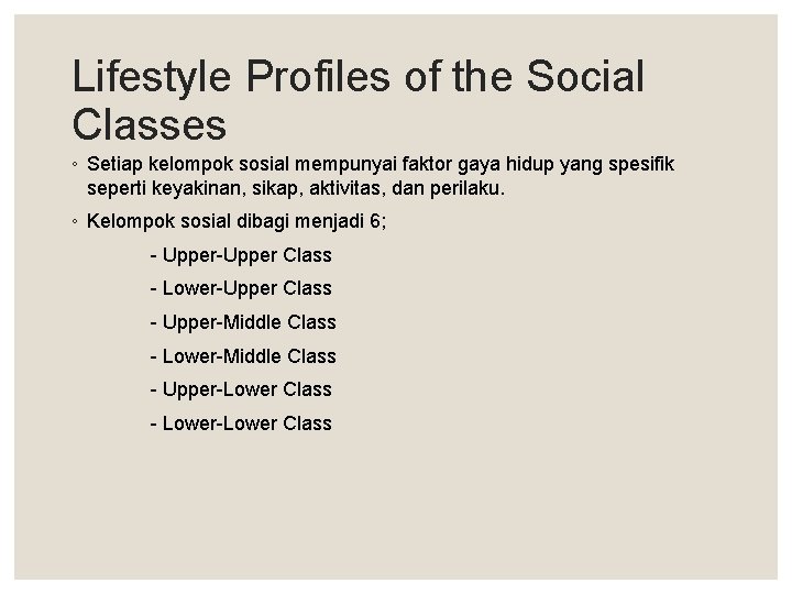 Lifestyle Profiles of the Social Classes ◦ Setiap kelompok sosial mempunyai faktor gaya hidup