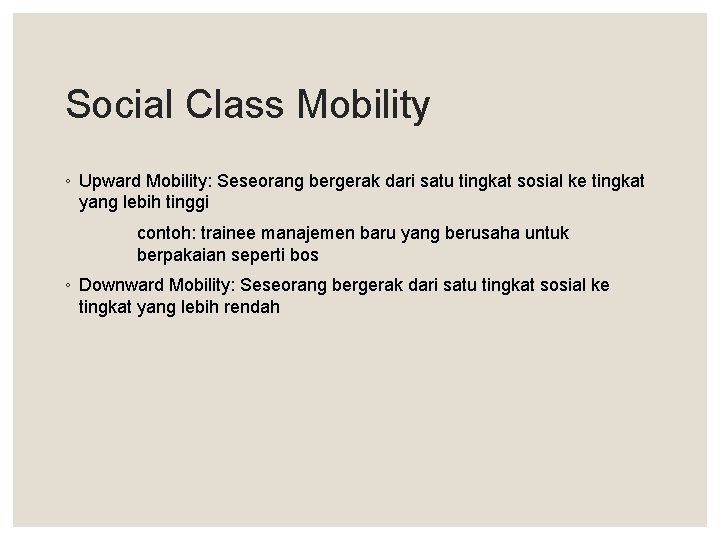 Social Class Mobility ◦ Upward Mobility: Seseorang bergerak dari satu tingkat sosial ke tingkat