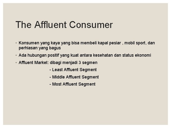 The Affluent Consumer ◦ Konsumen yang kaya yang bisa membeli kapal pesiar , mobil