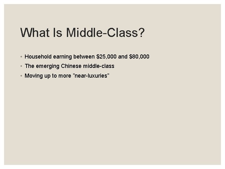 What Is Middle-Class? ◦ Household earning between $25, 000 and $80, 000 ◦ The