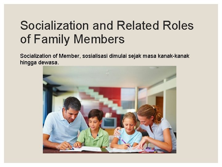 Socialization and Related Roles of Family Members Socialization of Member, sosialisasi dimulai sejak masa